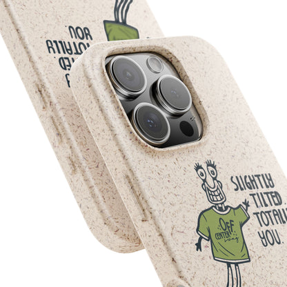 "Slightly Titled, Totally You"  —  Biodegradable Phone Case
