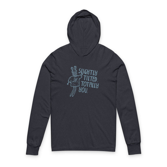"Slightly Tilted, Totally You" Hooded Long Sleeve Tee