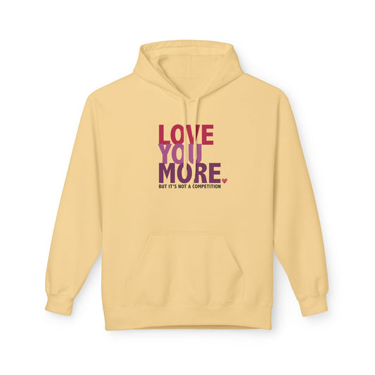 "Love You More, But It's Not A Competition" Unisex Fleece Hoodie