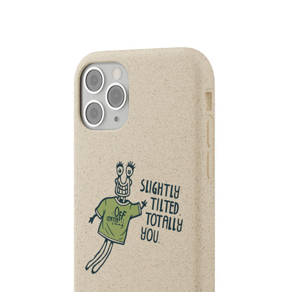 "Slightly Titled, Totally You"  —  Biodegradable Phone Case
