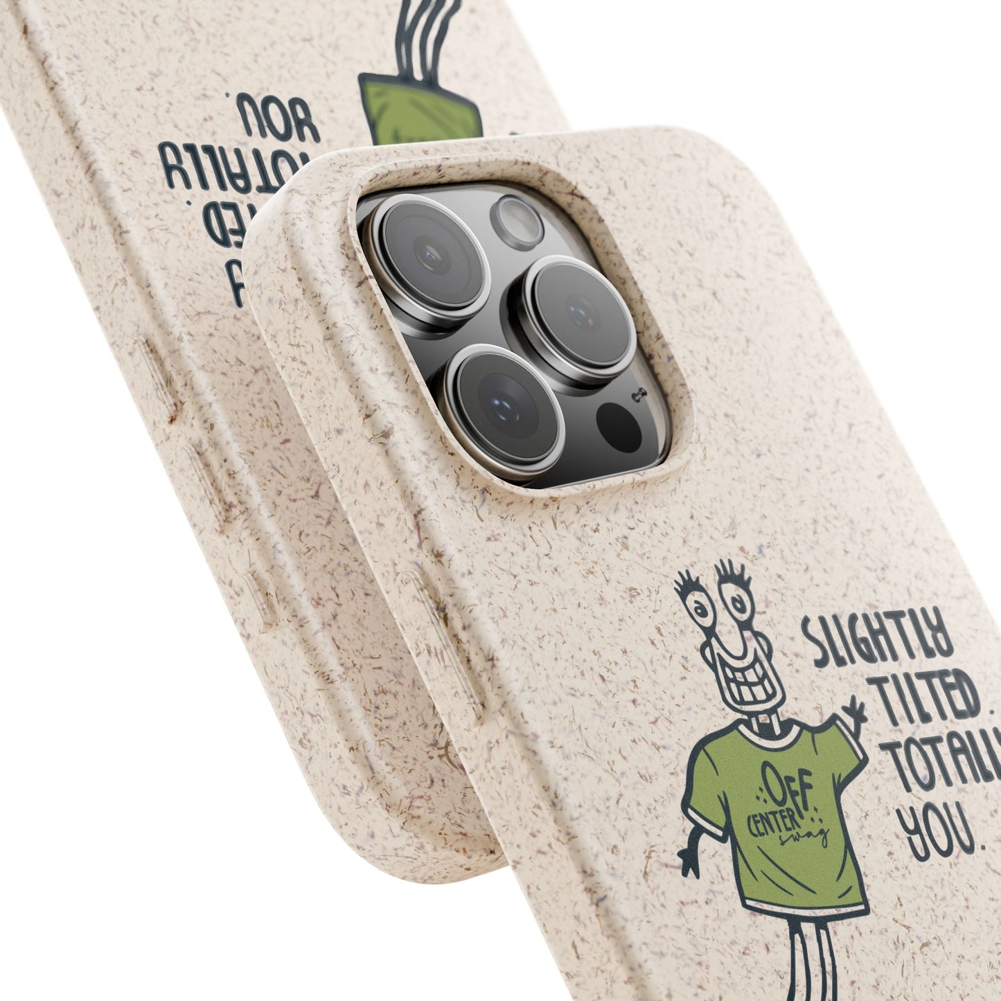 "Slightly Titled, Totally You"  —  Biodegradable Phone Case