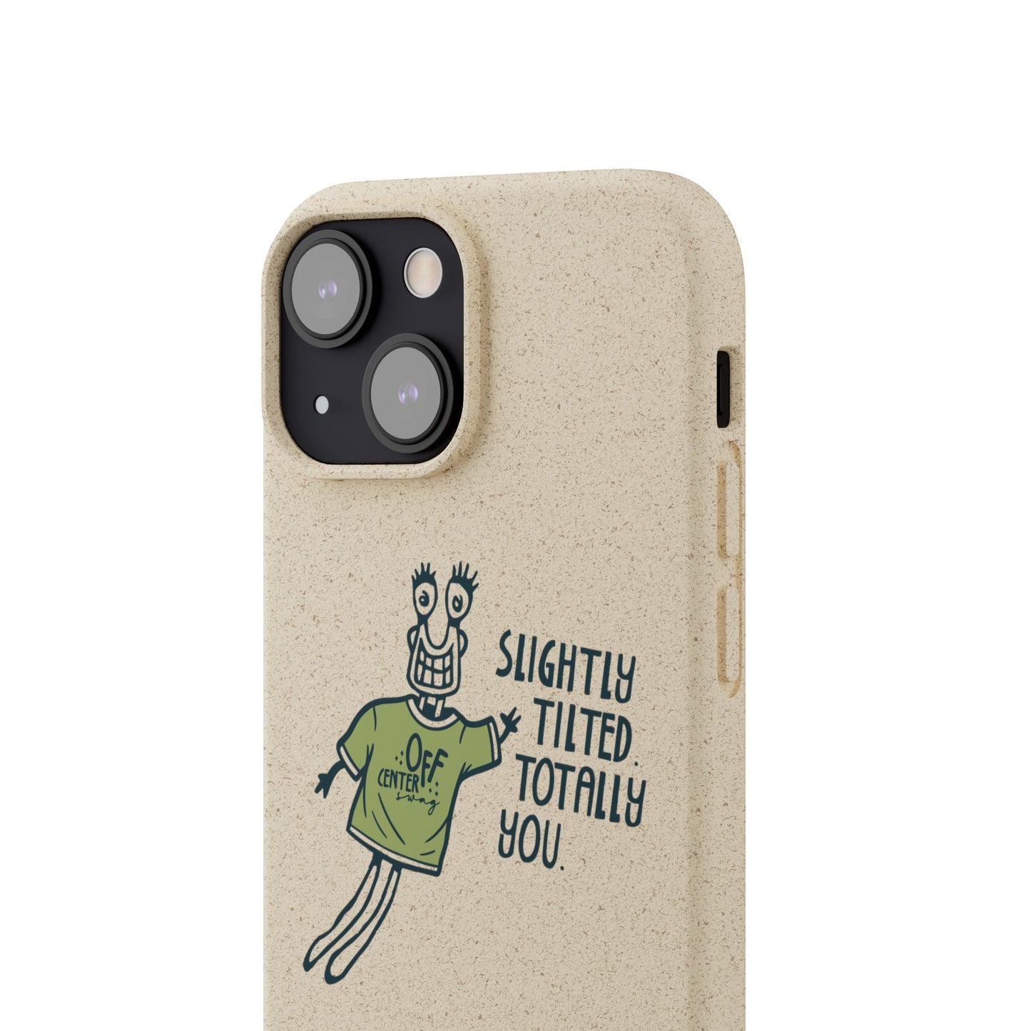"Slightly Titled, Totally You"  —  Biodegradable Phone Case