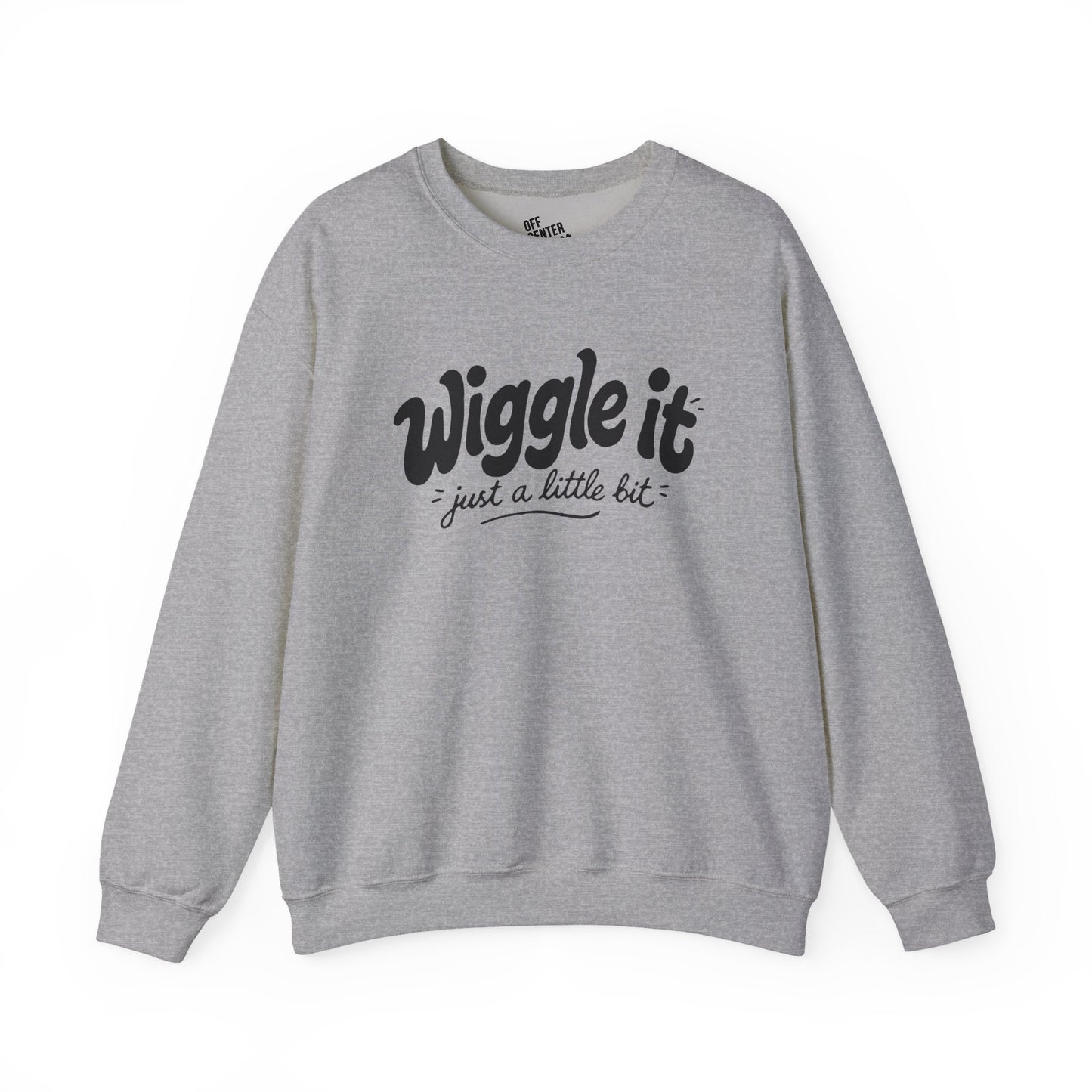"Wiggle it just a little bit" Graphic Pullover