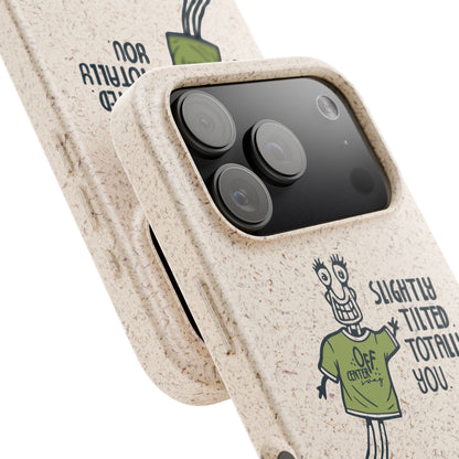 "Slightly Titled, Totally You"  —  Biodegradable Phone Case