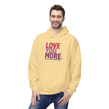 "Love You More, But It's Not A Competition" Unisex Fleece Hoodie