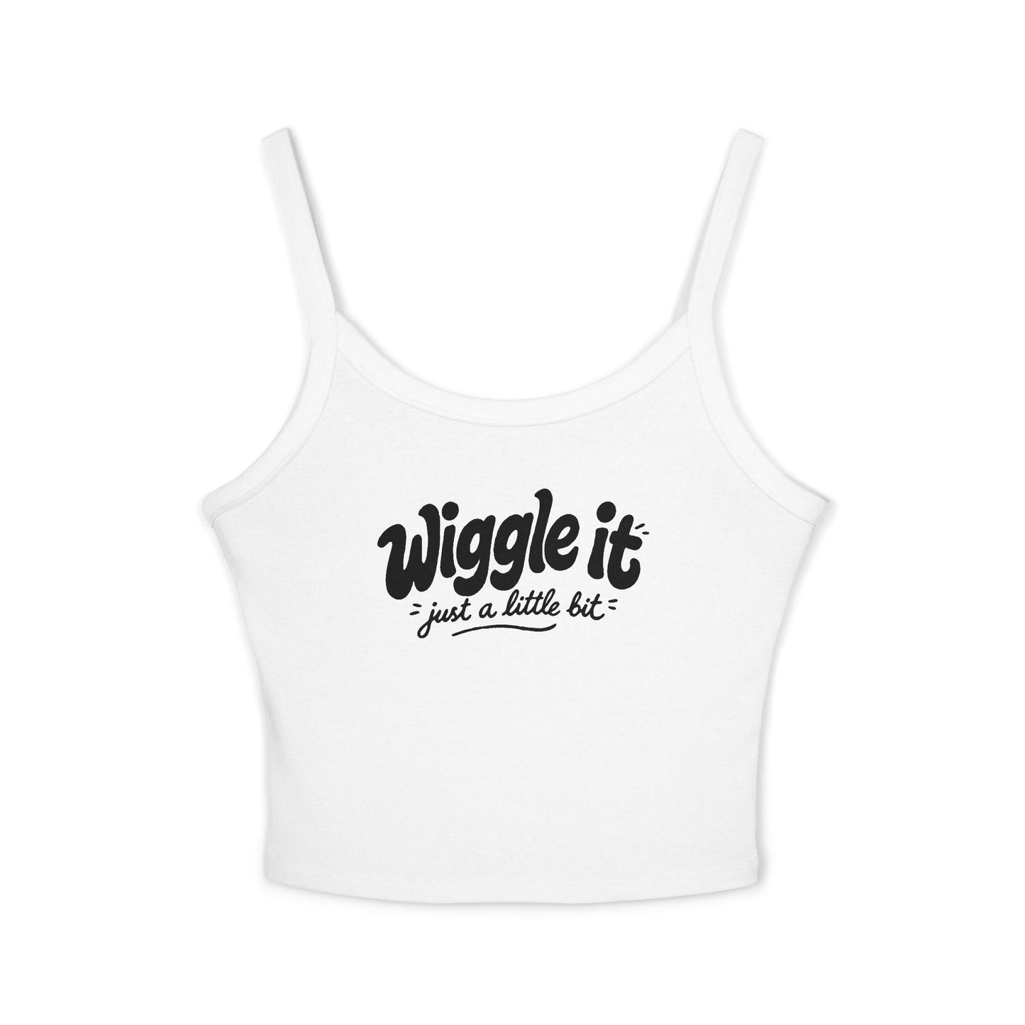 "Wiggle It Just a Little Bit"  – Spaghetti Strap Tank Top