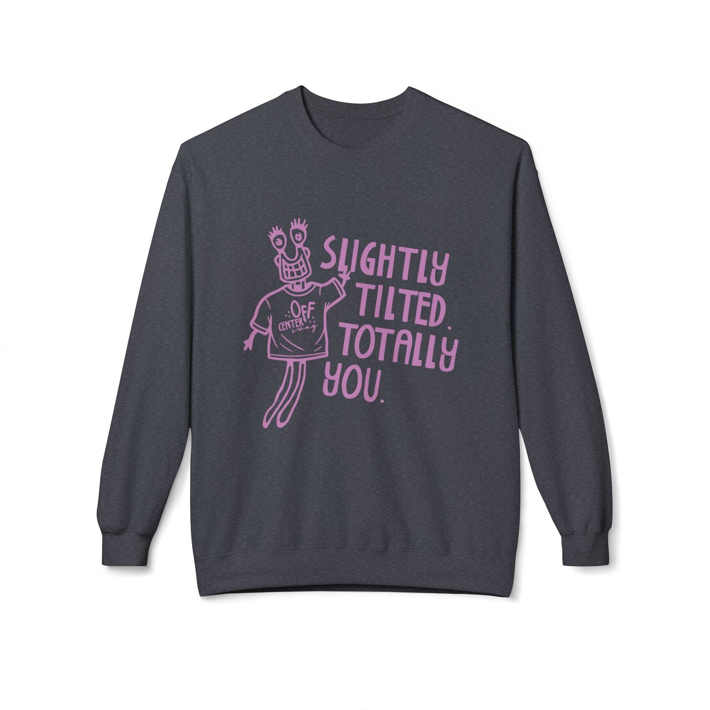"Slightly Tilted Totally You" Crewneck Sweatshirt