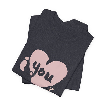 "I Love You, Really I do" Graphic Tee
