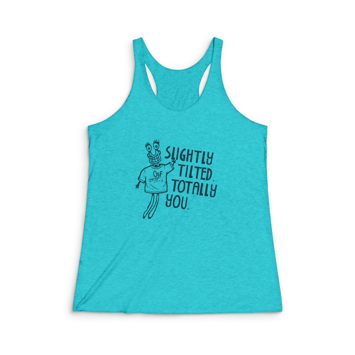 "Slightly Tilted Totally You" Racerback Tank