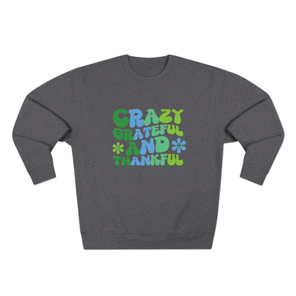 "Crazy Grateful and Thankful" Crewneck Sweatshirt