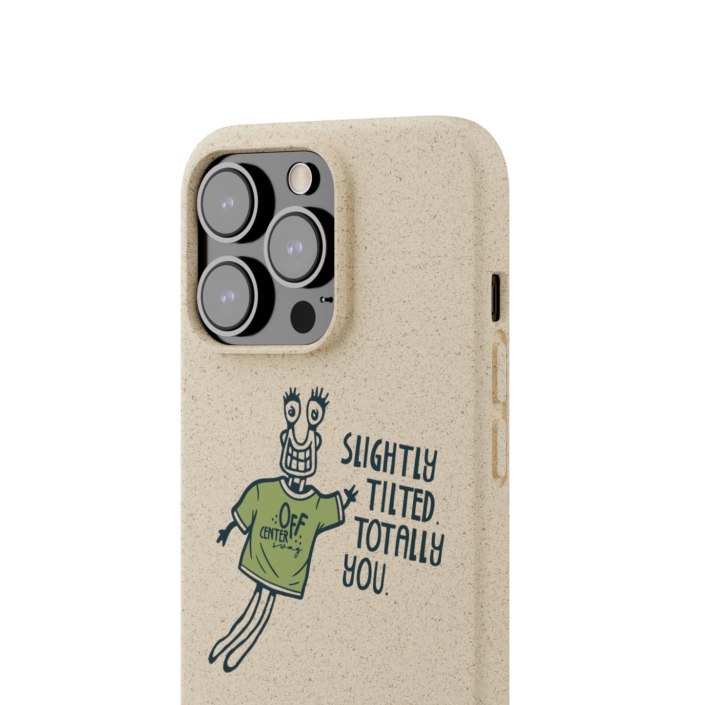 "Slightly Titled, Totally You"  —  Biodegradable Phone Case