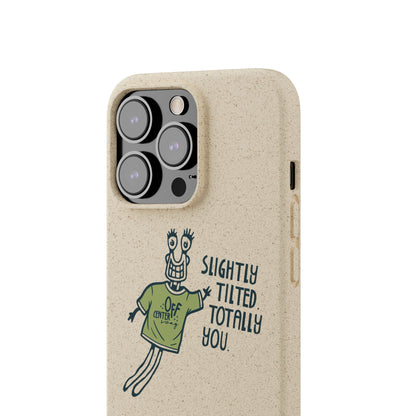 "Slightly Titled, Totally You"  —  Biodegradable Phone Case