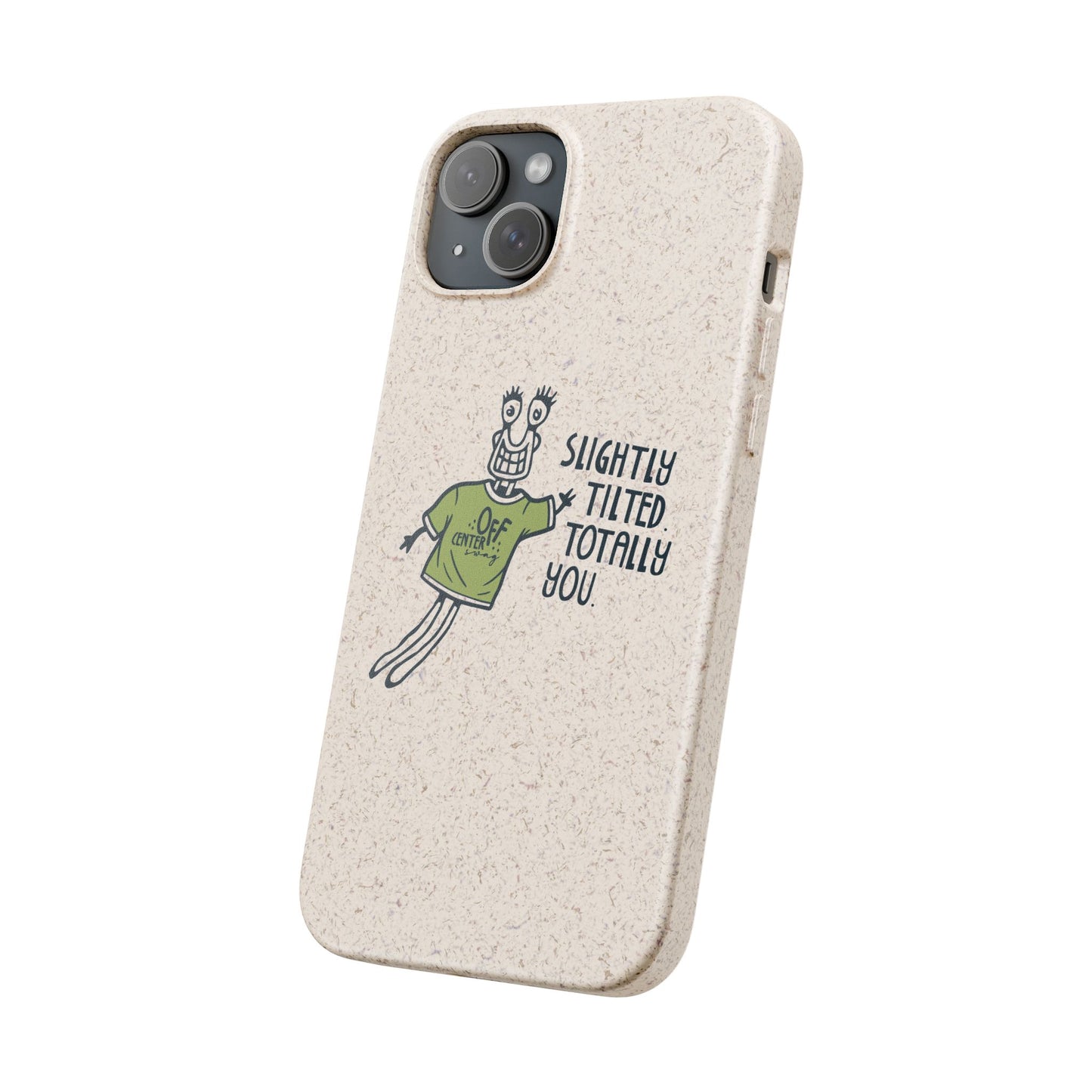"Slightly Titled, Totally You"  —  Biodegradable Phone Case