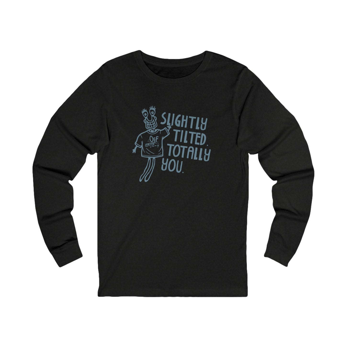 "Slightly Tilted Totally You" Long Sleeve Tee