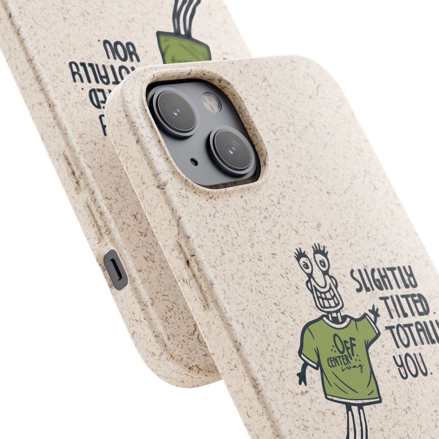 "Slightly Titled, Totally You"  —  Biodegradable Phone Case
