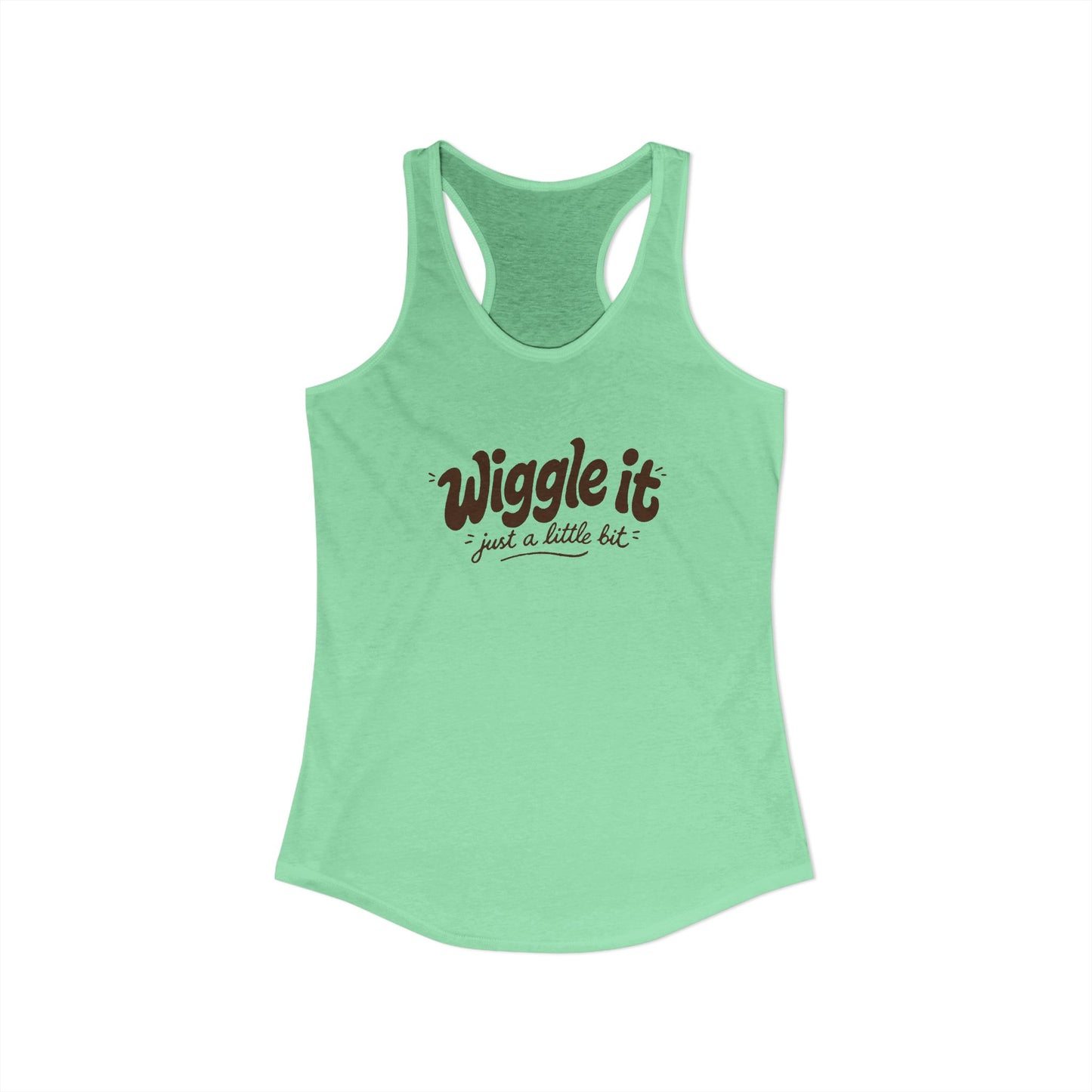"Wiggle It, Just A Little Bit" Women's Ideal Racerback Tank