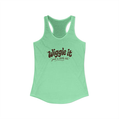 "Wiggle It, Just A Little Bit" Women's Ideal Racerback Tank