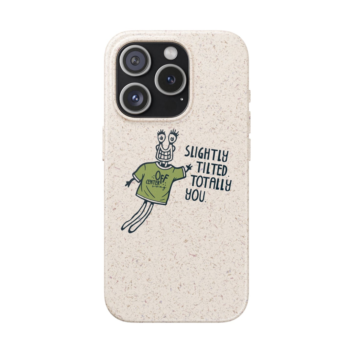 "Slightly Titled, Totally You"  —  Biodegradable Phone Case