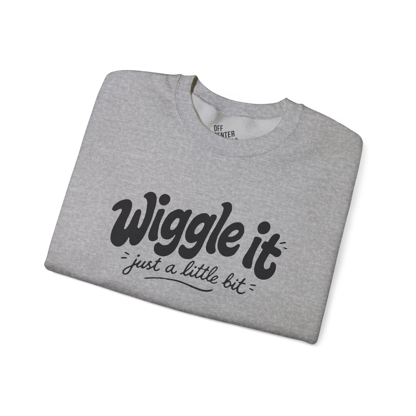 "Wiggle it just a little bit" Graphic Pullover