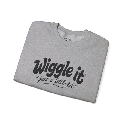 "Wiggle it just a little bit" Graphic Pullover