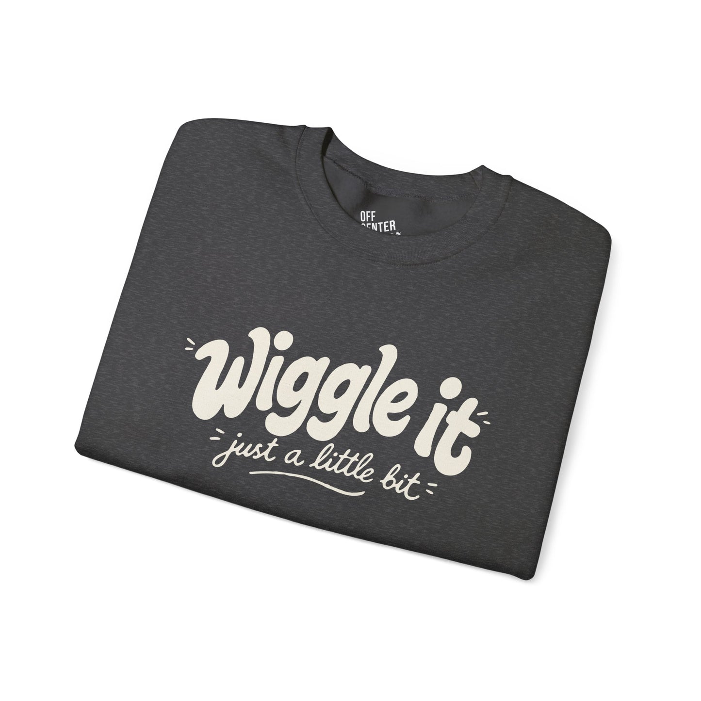 "Wiggle it just a little bit" Graphic Pullover