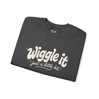 "Wiggle it just a little bit" Graphic Pullover