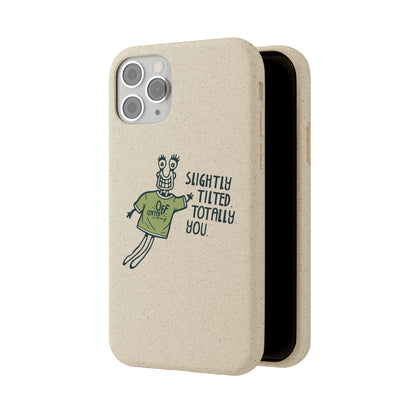 "Slightly Titled, Totally You"  —  Biodegradable Phone Case