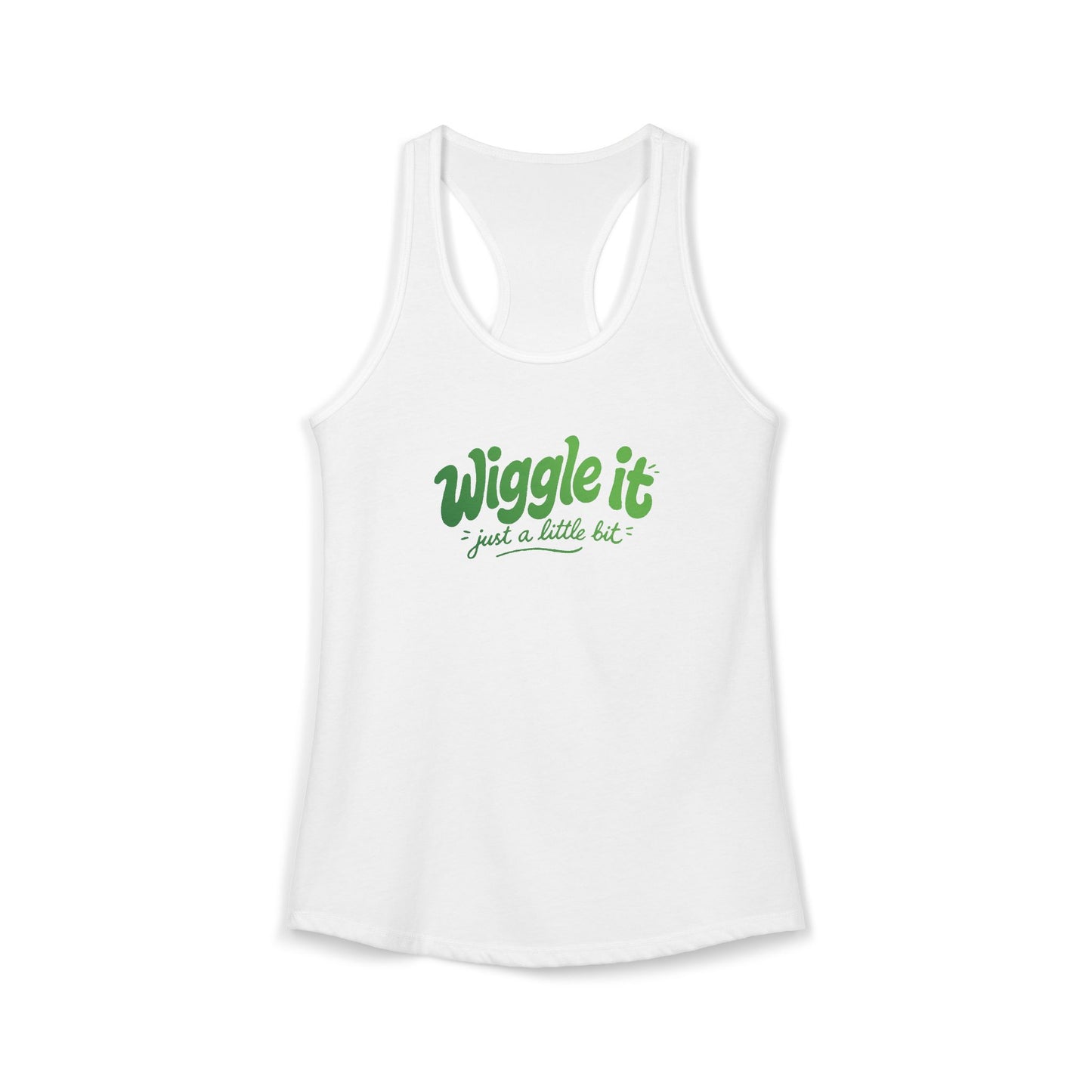 "Wiggle It, Just A Little Bit" Women's Ideal Racerback Tank