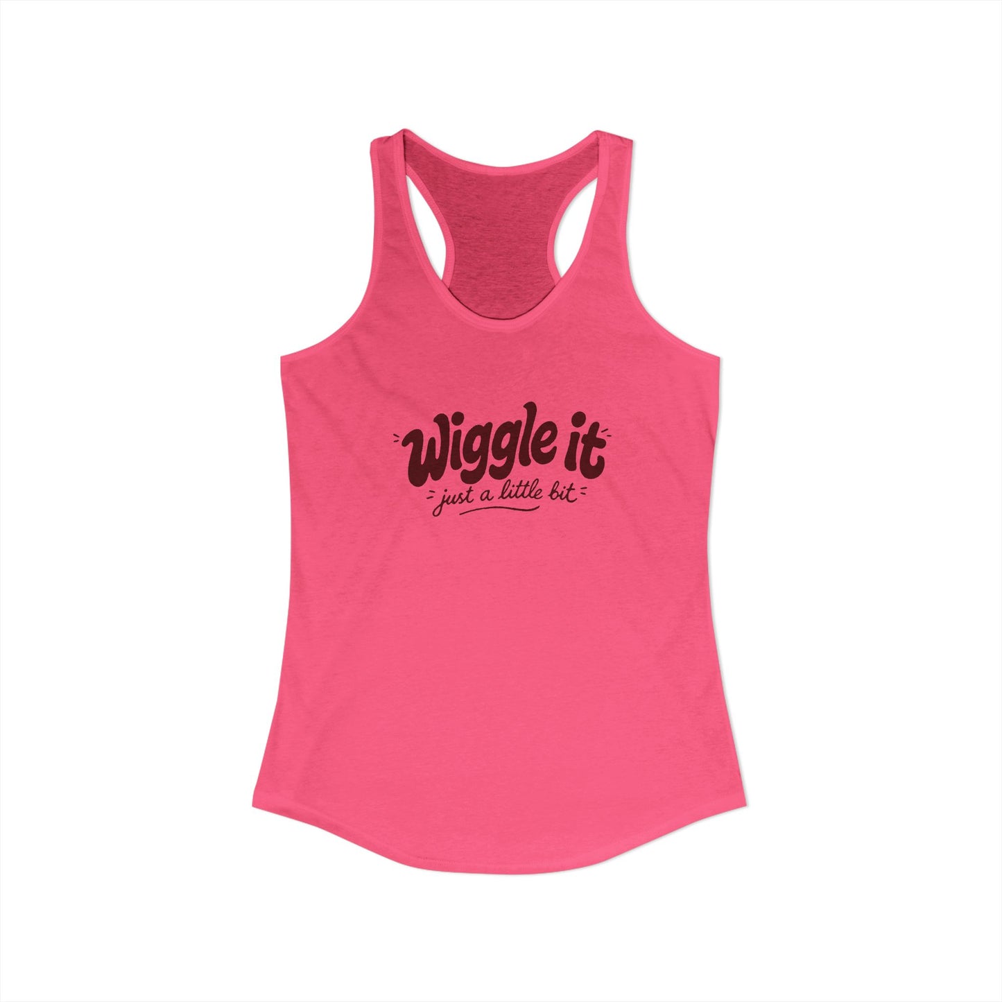 "Wiggle It, Just A Little Bit" Women's Ideal Racerback Tank