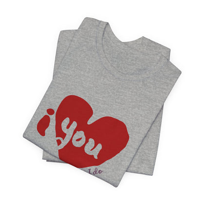 "I Love You, Really I do" Graphic Tee