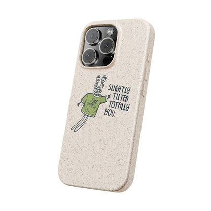 "Slightly Titled, Totally You"  —  Biodegradable Phone Case