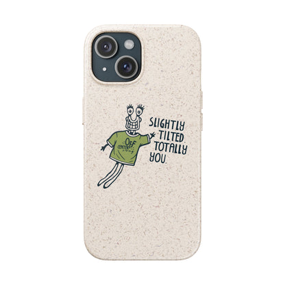 "Slightly Titled, Totally You"  —  Biodegradable Phone Case