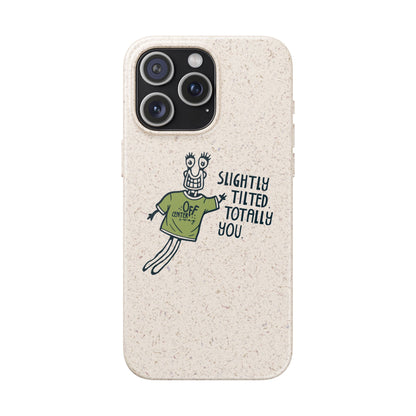 "Slightly Titled, Totally You"  —  Biodegradable Phone Case