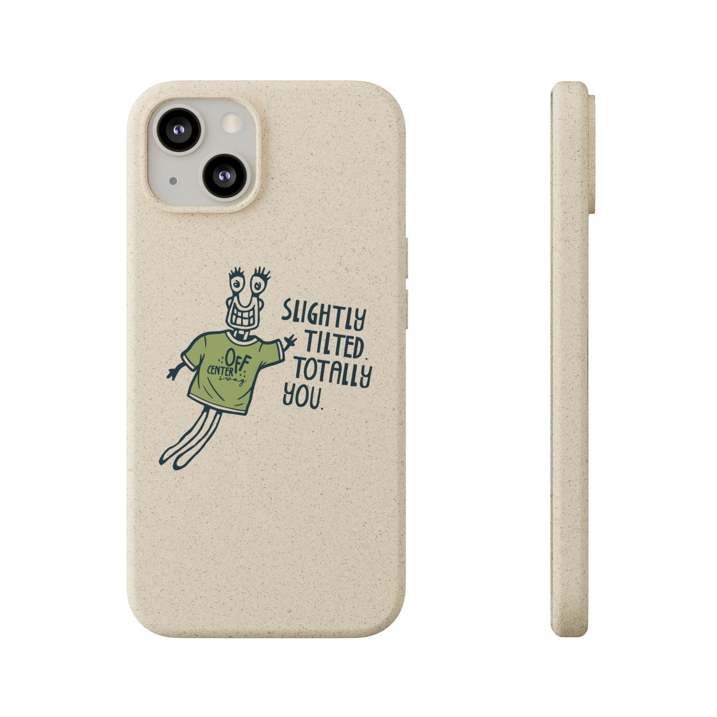 "Slightly Titled, Totally You"  —  Biodegradable Phone Case