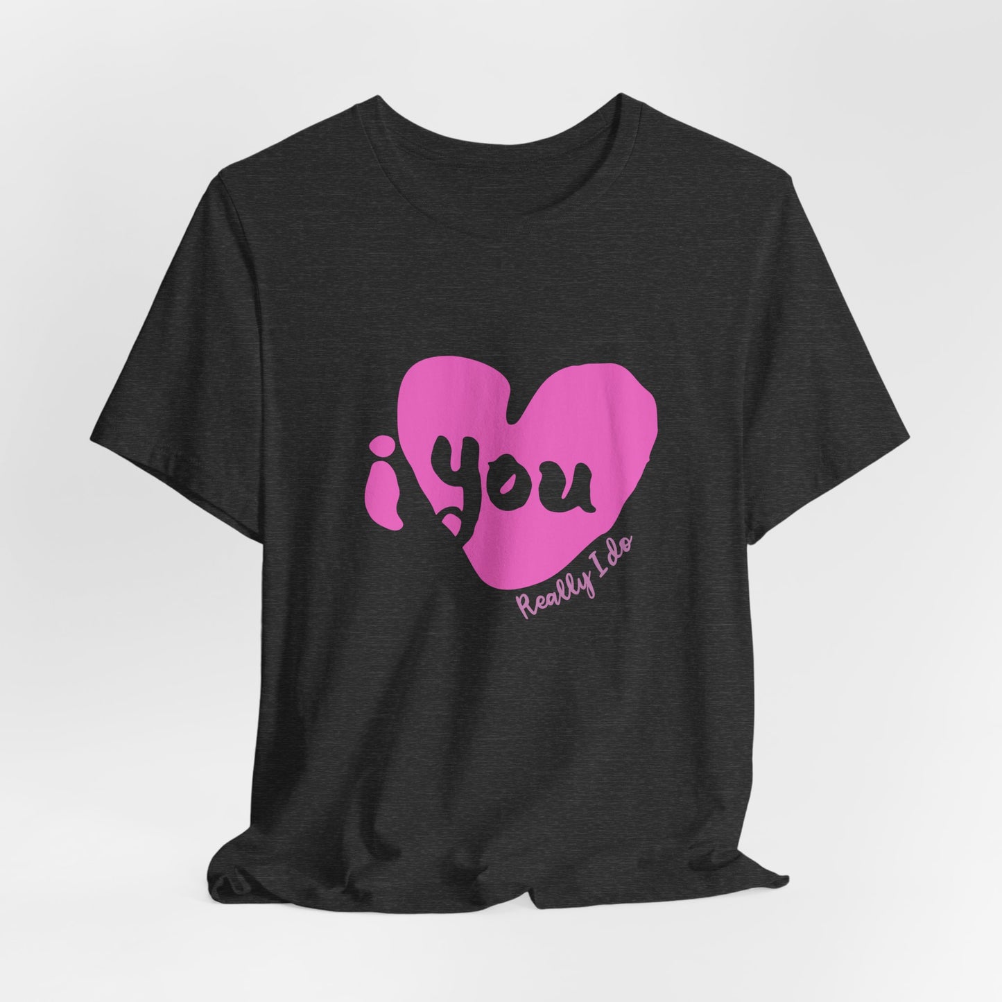 "I Love You, Really I do" Graphic Tee
