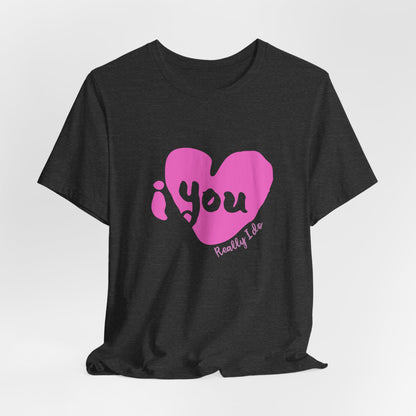 "I Love You, Really I do" Graphic Tee