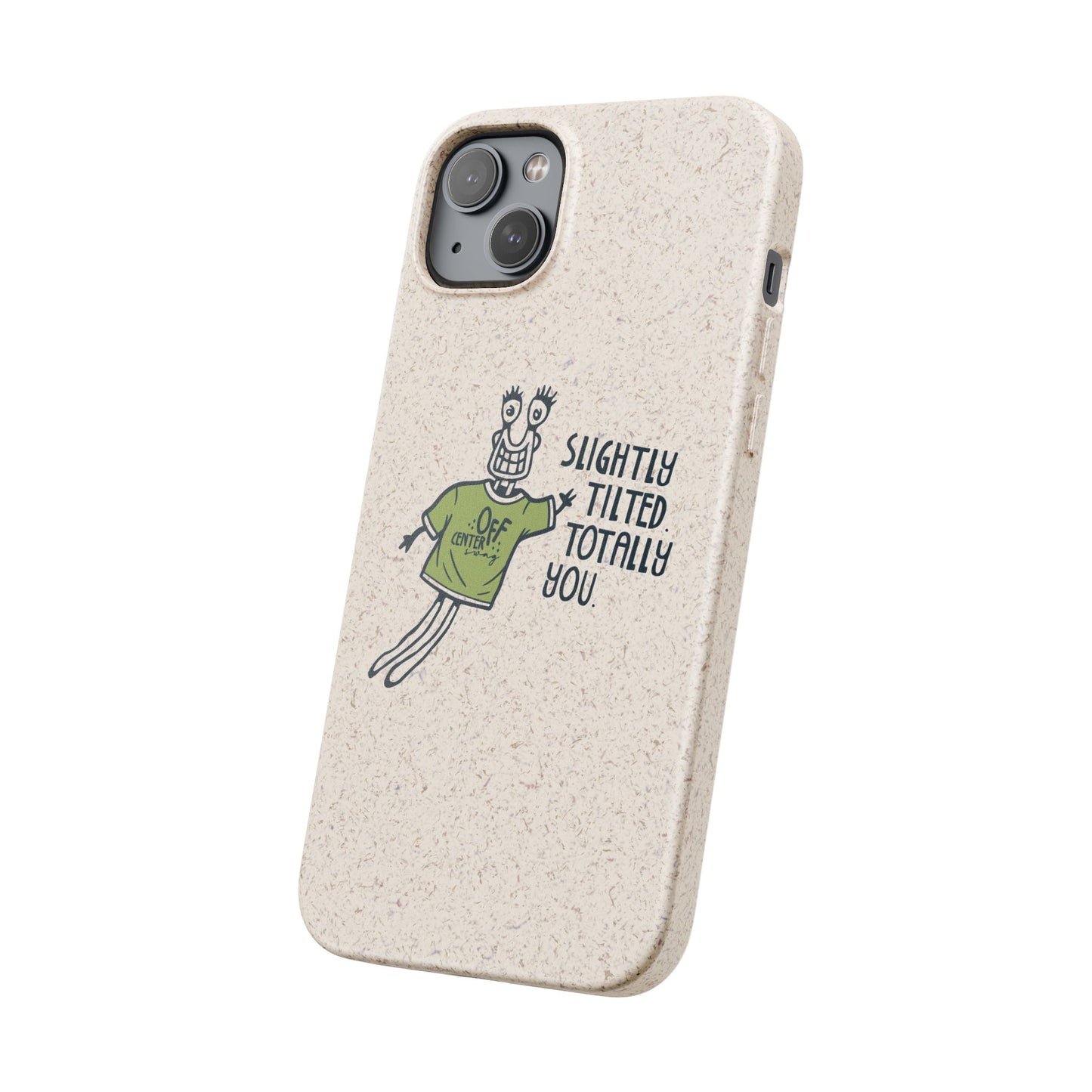 "Slightly Titled, Totally You"  —  Biodegradable Phone Case