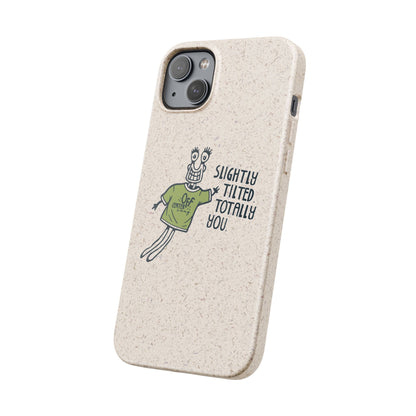 "Slightly Titled, Totally You"  —  Biodegradable Phone Case