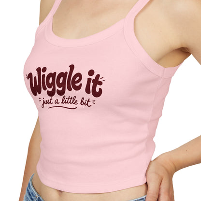 "Wiggle It Just a Little Bit"  – Spaghetti Strap Tank Top