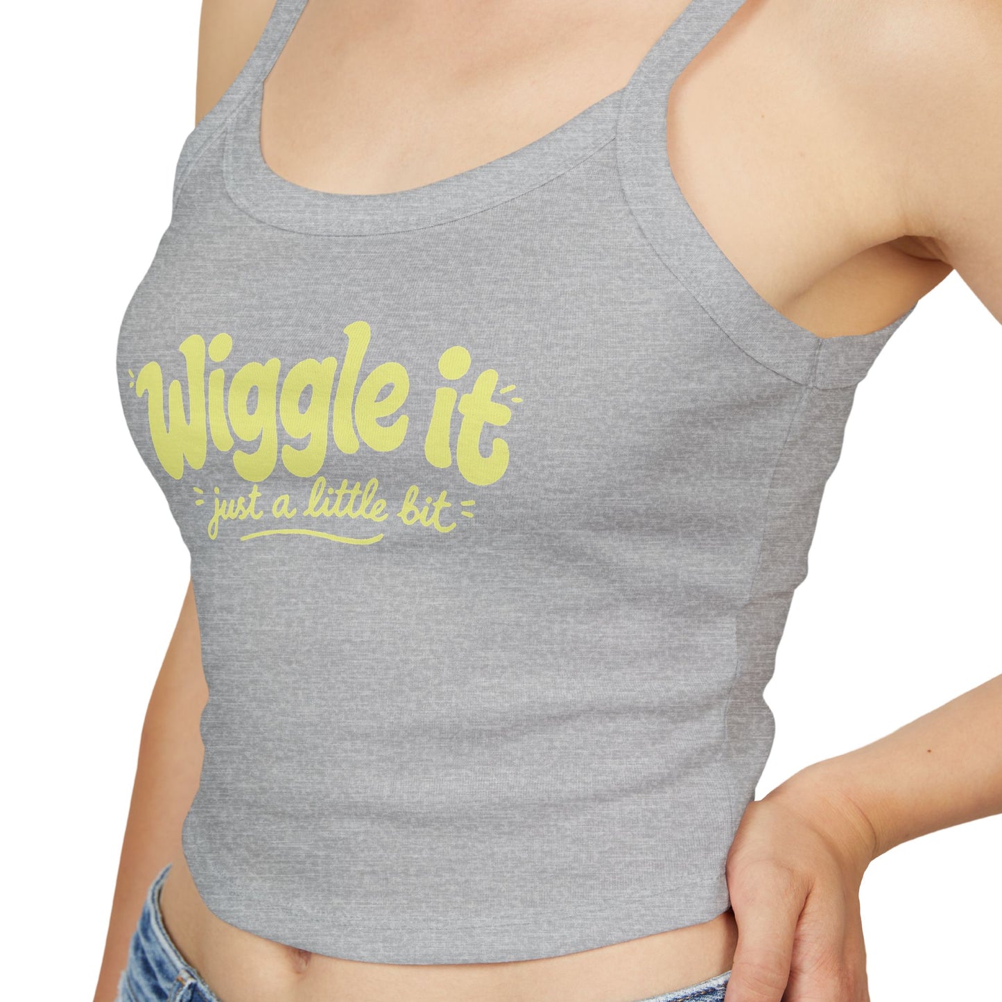 "Wiggle It Just a Little Bit"  – Spaghetti Strap Tank Top