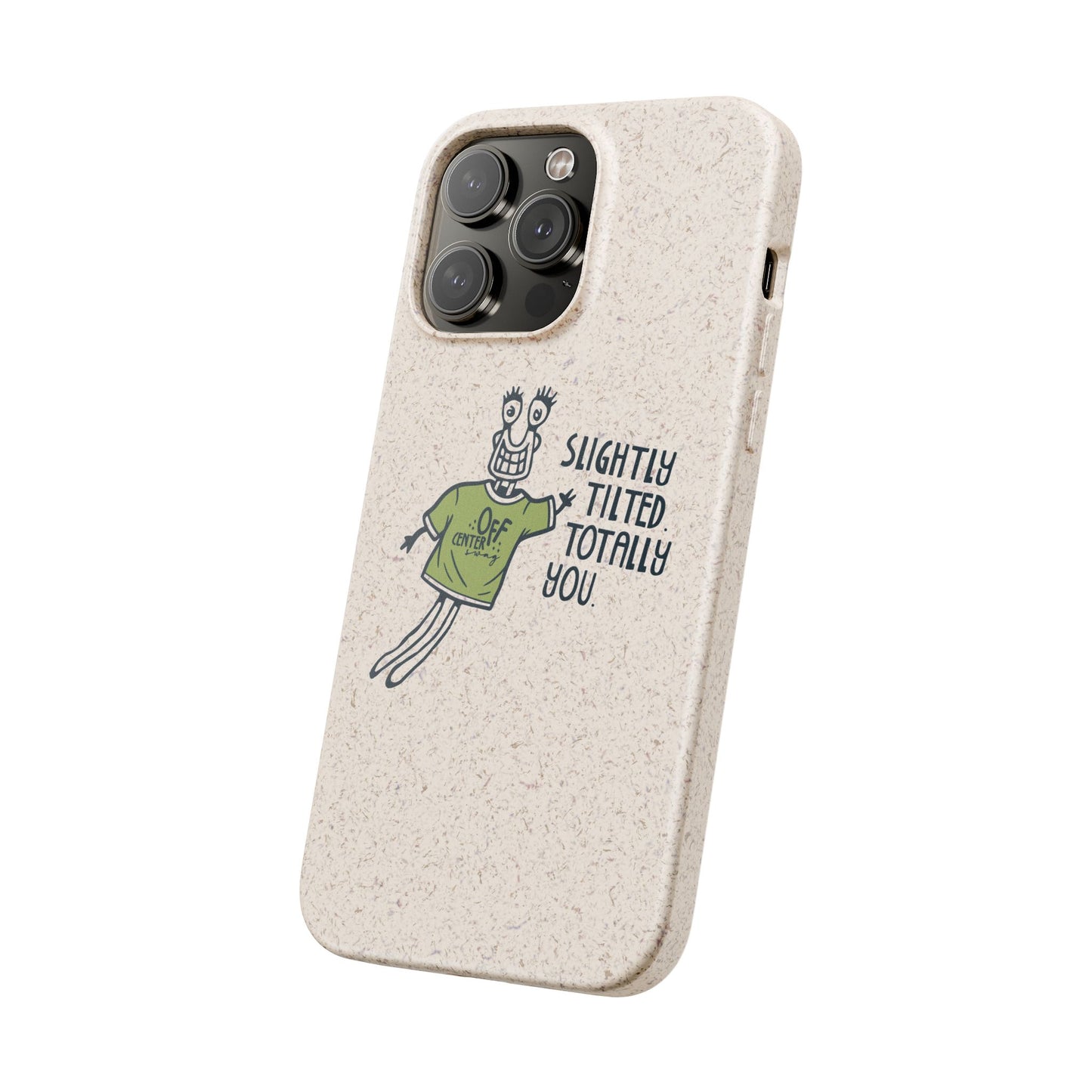 "Slightly Titled, Totally You"  —  Biodegradable Phone Case