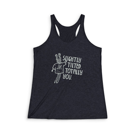 "Slightly Tilted Totally You" Racerback Tank