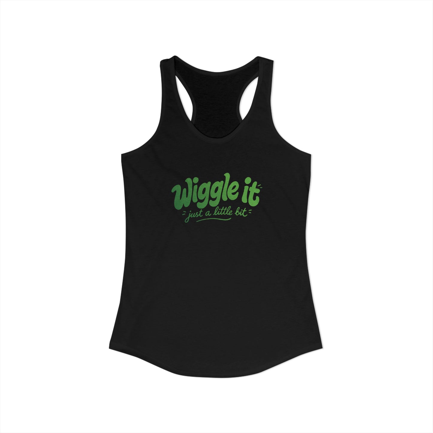 "Wiggle It, Just A Little Bit" Women's Ideal Racerback Tank