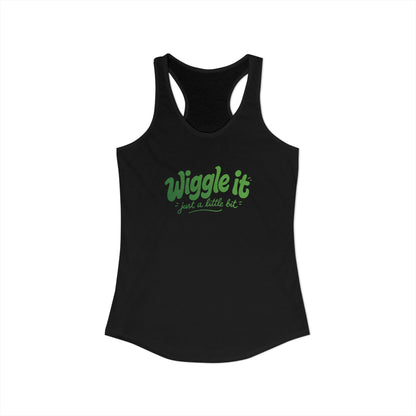 "Wiggle It, Just A Little Bit" Women's Ideal Racerback Tank