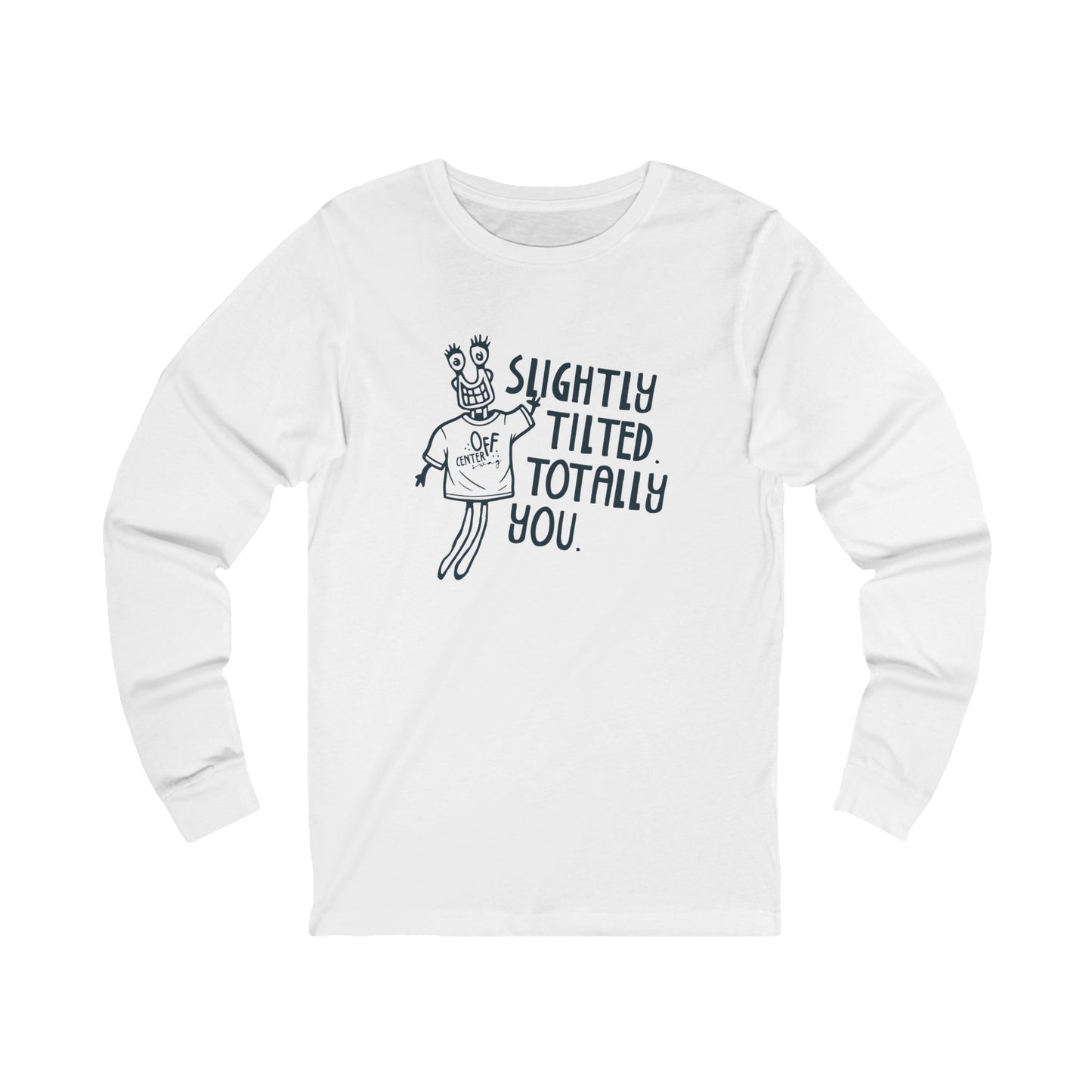"Slightly Tilted Totally You" Long Sleeve Tee