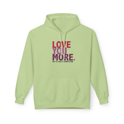 "Love You More, But It's Not A Competition" Unisex Fleece Hoodie