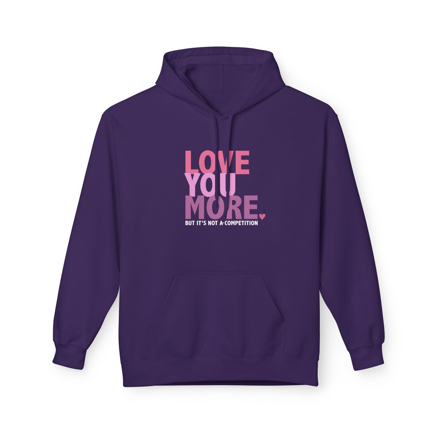 "Love You More, But It's Not A Competition" Unisex Fleece Hoodie