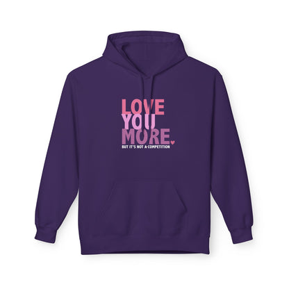 "Love You More, But It's Not A Competition" Unisex Fleece Hoodie