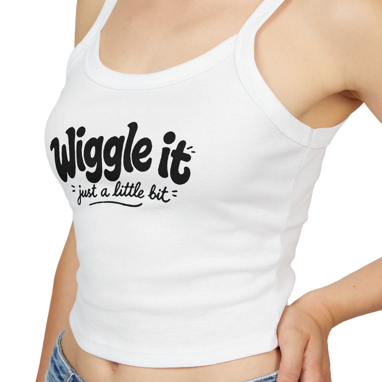 "Wiggle It Just a Little Bit"  – Spaghetti Strap Tank Top