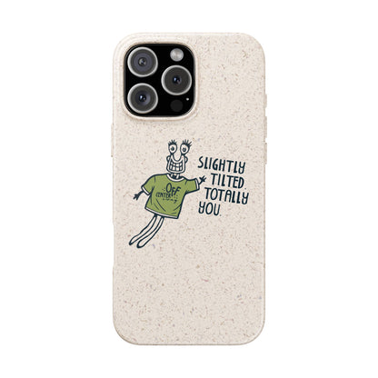 "Slightly Titled, Totally You"  —  Biodegradable Phone Case